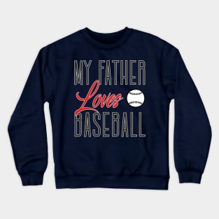 My father loves baseball Crewneck Sweatshirt